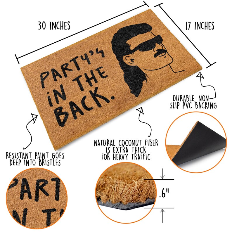 May include: A brown coir doormat with the text "PARTY'S IN THE BACK." in black lettering. The doormat features a black and white illustration of a person with a mustache wearing sunglasses. The doormat is 30 inches by 17 inches and has a 0.6 inch thick natural coconut fiber backing.