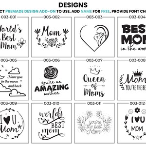 Mom-themed premade design add-ons for gifts. Black and white line art with text for Mother's Day, birthdays, or any occasion. Options include World's Best Mom, Queen of Moms, I Heart U Mom, and more. Customizable with name and font choice.