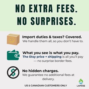 NO EXTRA FEES. NO SURPRISES. Import duties & taxes covered. What you see is what you pay, no surprise border fees. No hidden charges. US & CANADIAN CUSTOMERS ONLY. Lamose.