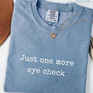 Comfort Colors® Just One More Eye Check Shirt, Eye Doctor Gift, Optometrist T-Shirt, Optometry Student Tee, Optician Shirt