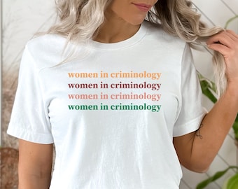 Women in Criminology Shirt For Females in Criminology for Students, new Criminologist, Forensics Expert, Customs Inspector Tshirt