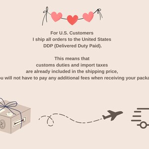 May include: Illustration with text: "For U.S. Customers, I ship all orders to the United States, DDP (Delivered Duty Paid). This means that customs duties and import taxes are already included in the shipping price, so you will not have to pay any additional fees when receiving your package."