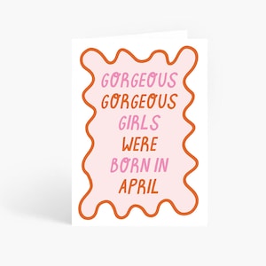 Gorgeous Gorgeous Girls Were Born In April, Meme Birthday Card, Funny Birthday Card, April Birthday, Tiktok Meme , A6 Card by Amelia Ellwood