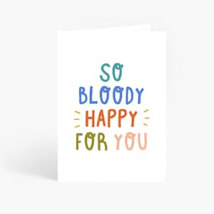 So Bloody Happy For You, Engagement Card,Congratulations,Well Done,Wedding, Funny Engagement, Promotion, New Job, A6 Card by Amelia Ellwood