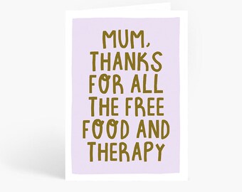 Thanks For The Free Food and Therapy, Funny Mum Card, Mum Birthday Card, Funny Mum Card, Funny Card, A6 Card by Amelia Ellwood