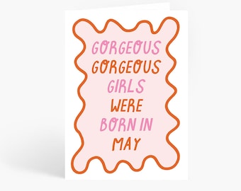 Gorgeous Gorgeous Girls Were Born In May, Meme Birthday Card, Funny Birthday Card, May Birthday, Tiktok Meme, A6 Card by Amelia Ellwood