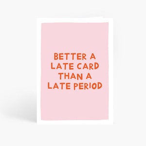 Better A Late Card Than A Late Period, Funny Belated Birthday Card, Late Birthday, Belated Birthday Card For Her, A6 Card by Amelia Ellwood