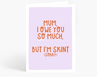 Mum Owe You So Much But I'm Skint, Mum Card, Bank of Mum, Funny Mum Card, Mum Birthday Card, A6 Card by Amelia Ellwood