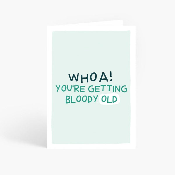 You're Getting Bloody Old, Funny Birthday Card, Happy Birthday, Rude Card, A6 Card by Amelia Ellwood
