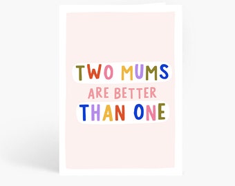 Two Mums Are Better Than One, Two Mums Card, Bonus Mum, Mum, Second Mum, A6 Card by Amelia Ellwood