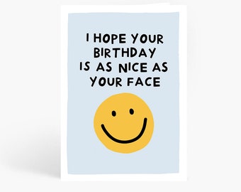 I Hope Your Birthday Is As Nice As Your Face, Funny Birthday Card, Birthday Card For Her, Birthday Card For Him, A6 Card by Amelia Ellwood