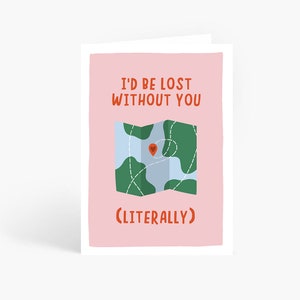 I'd Be Lost Without You... Literally Card, Funny Anniversary Card, Map Pun, Husband, Wife, Boyfriend, Girlfriend, A6 Card by Amelia Ellwood image 1