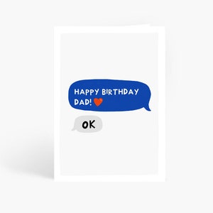 May include: A blue and white text message card with the text "Happy Birthday Dad!" and a red heart. The reply message says "OK".