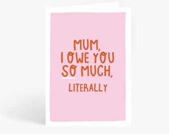 Mum Owe You So Much Literally, Mum Card, Bank of Mum, Funny Mum Card, Mum Birthday Card, Sarcastic Card, A6 Card by Amelia Ellwood