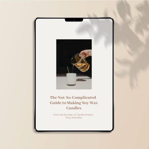 The Not So Complicated Guide to Making Soy Wax Candles