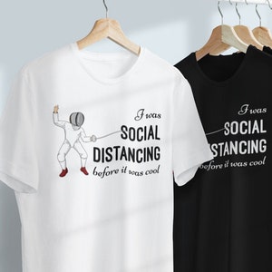 Premium Unisex Fencing T-Shirt - I was social distancing before it was cool. Funny gift for fencers - man and woman, epee, foil and saber.