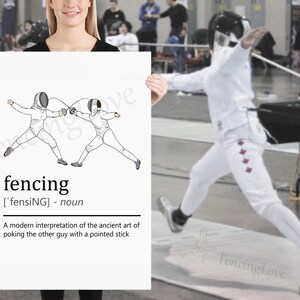 May include: A black and white illustration of two fencers facing each other with swords. The text "fencing ['fensiNG] - noun" and "A modern interpretation of the ancient art of poking the other guy with a pointed stick" is below the illustration.