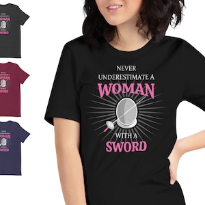 Fencing T-Shirt for Woman: Never underestimate a woman with a sword. Funny gift for her - foil, epee, sabre fencer