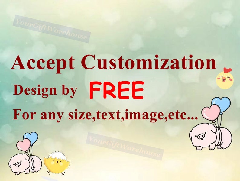 May include: Image promoting custom design services. Text reads "Accept Customization, Design by FREE, For any size, text, image, etc..." with cartoon pig and chick illustrations holding balloons. The background is a soft gradient.