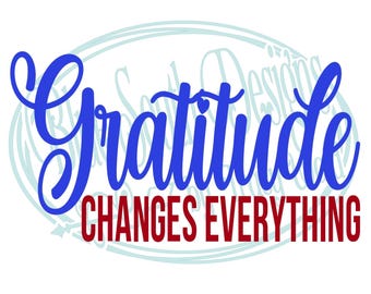 Gratitude Changes Everything SVG PNG JPG - Digital File