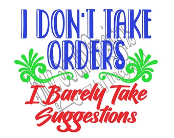 Funny 'I Don't Take Orders' SVG PNG: Service Industry Design (Digital File)