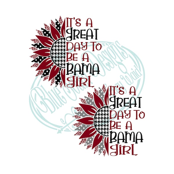 It's a Great Day to Be a Bama Girl Svg, Bama Girl Sunflower PNG Sublimation, Southern Girl Vector File, Alabama Svg, Bama Png, Sunflower Svg