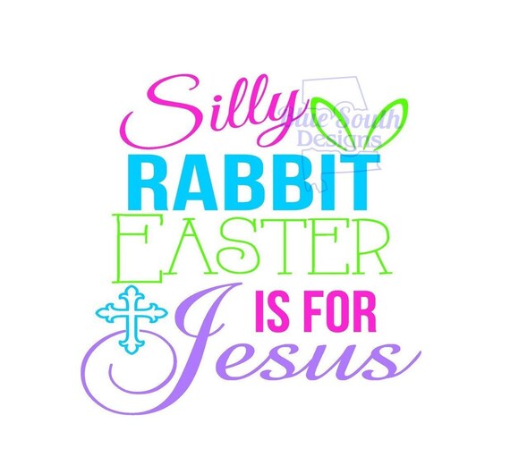 Silly Rabbit SVG, Silly Rabbit Easter is for Jesus Svg, the Real