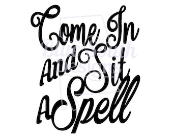 Come In and Sit A Spell SVG, southern charm svg, cute southern hospitality cut file, Welcome sign ideas, Housewarming gift svg, PNG, JPeg