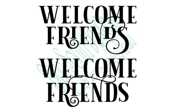 Welcome Friends Svg Welcome Friends Sign Welcome Svg Come - Etsy