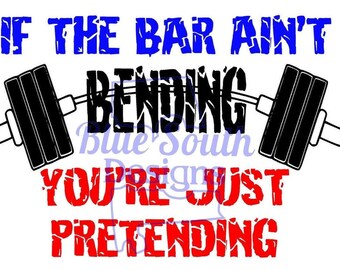 If The Bar Ain't Bending You're Just Pretending SVG, Gym decal, weightlifting shirt, crossfit shirt, gym motivation, Gym Sublimation PNG