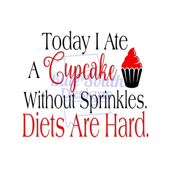 Cupcake SVG, Today I ate a cupcake without sprinkles-Diets are hard svg, Hilarious diet cut file, funny kitchen decor, Office decor,PNG, JPG