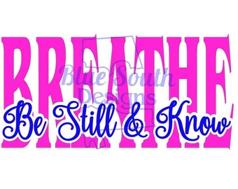 Breathe SVG, Be still and know cut file, Religious inspirational shirt ideas, scripture svg, Faith designs, Pretty shirt designs svg, PNG