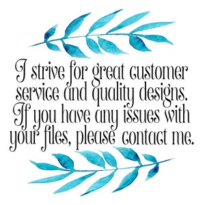 May include: A watercolor illustration of leafy branches with the text "I strive for great customer service and quality designs. If you have any issues with your files, please contact me."