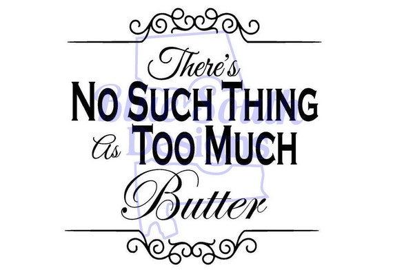 Download Too Much Butter Svg Theres No Such Thing As Too Much Butter Etsy