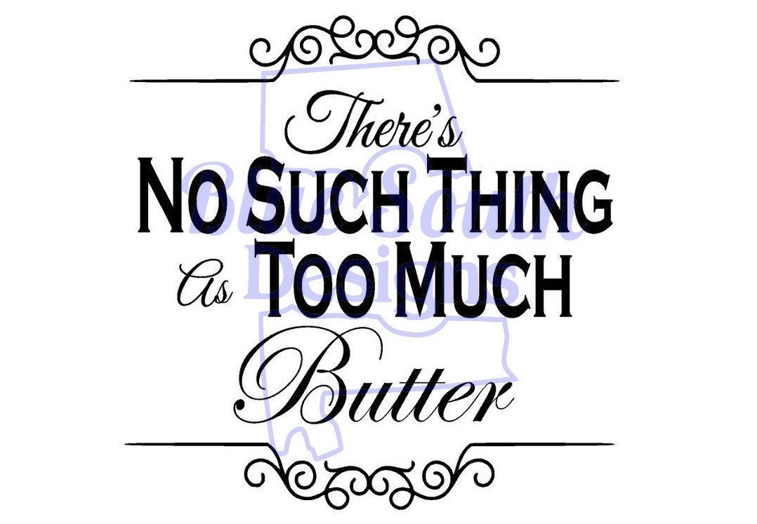 Too Much Butter SVG Theres No Such Thing as Too Much Butter Etsy