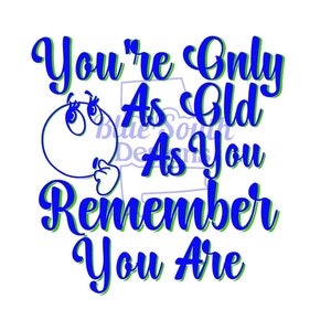 Sei vecchio quanto ricordi di essere SVG, invecchiare in formato SVG, vecchiaia in formato SVG, file png divertente, file jpg carino, file pdf divertente, momento Senior