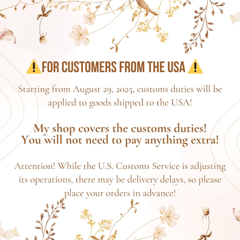 May include: A cream-colored graphic with floral and bird illustrations. Text in the image reads: "FOR CUSTOMERS FROM THE USA!" and provides information about customs duties and shop policies. The image has a decorative, elegant design.