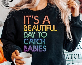 beautiful to catch babies  PNG sublimation ,midwife life PNG  ,midwife  tshirt , midwife png file , png files