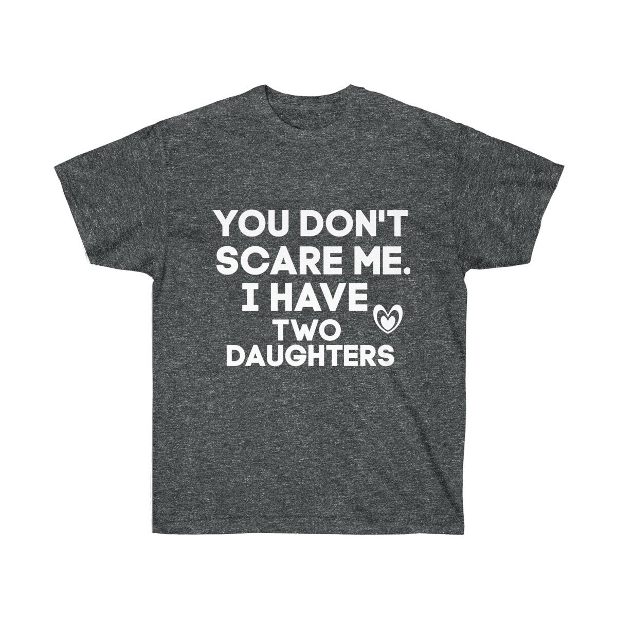 You don't scare me I have Two daughters tshirt dad | Etsy