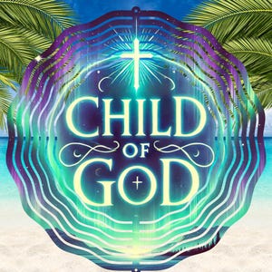 May include: A metal wind spinner with a swirling, colorful design. The words "CHILD OF GOD" are written in a stylized font with a cross at the top. The background is a gradient of blue, green, and purple.