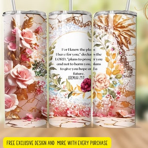 May include: A white tumbler with a floral design and a quote from Jeremiah 29:11. The quote reads "For I know the plans I have for you," declares the LORD, "plans to prosper you and not to harm you, plans to give you hope and a future."
