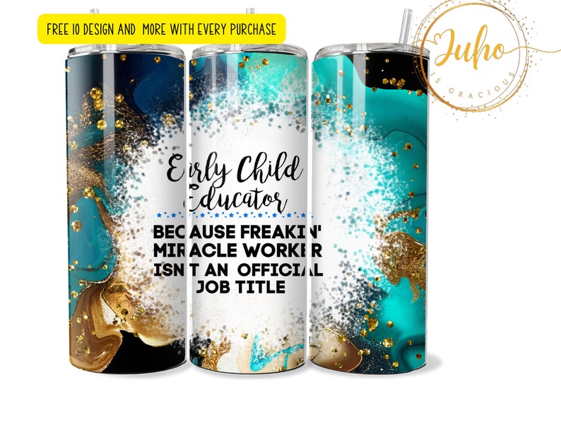 Op de afbeelding: Een turquoise en gouden tumbler met een witte achtergrond en de tekst "Early Child Educator Because Freakin' Miracle Worker Isn't An Official Job Title".