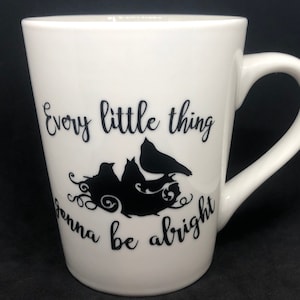 Three Little Birds Mug, Every Little Thing Gonna Be Alright Mug, Sympathy Gift Mug, Mug, Mugs, Coffee Mug, Tea Mug