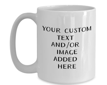 Custom Mug, Personalized Mug, Customized Logo Coffee Mug, Personalized With Your Logo/Design, Design Your Own Mug, Unique Gifts