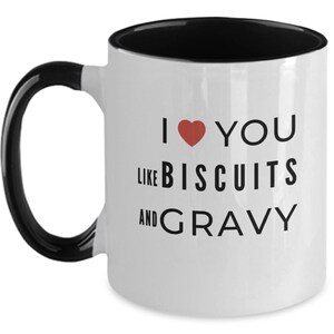 I Love You Like Biscuits & Gravy Mug| I Love You Like Biscuits and Gravy Gift| Southern Saying Mug Gift| Gift for Him| Gift for Him