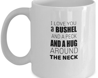 I Love You A Bushel And A Peck And A Hug Around The Neck Coffee Mug| Love Saying Mug| Love Quote|I Love You Mug| Gift For Family|Grandma Mug