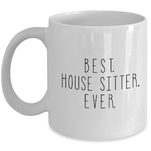 Gift for House Sitter, Best House Sitter Ever Mug, House Sitter Coffee Cup, House Sitter Appreciation Birthday, Christmas, Valentine’s Day
