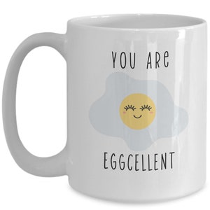 Funny Gift Mug, You Are Eggcellent Gift Mug, Inspirational Coffee Mug, Gift for Her, Trending Now, Minimalist Gift