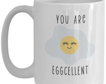 Funny Gift Mug, You Are Eggcellent Gift Mug, Inspirational Coffee Mug, Gift for Her, Trending Now, Minimalist Gift