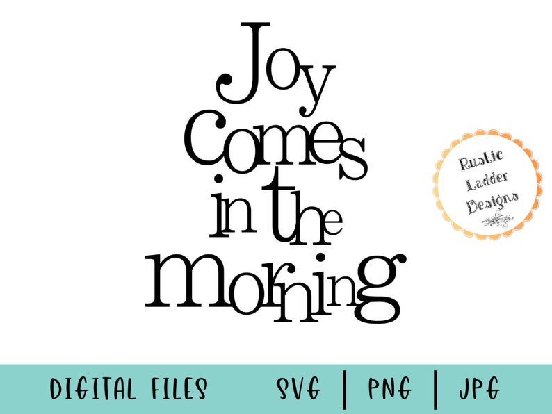 Joy comes in the morning Svg, Png, & Jpg for Cricut and Silhouette Scripture Svg Christian Svg Joy Svg Morning Svg Bathroom cut file image 3